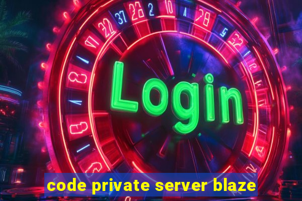 code private server blaze